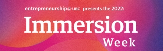 entrepreneurship@UBC Immersion Week 2022 Picture of text "entrepreneurship@UBC presents the 2022 Immersion Week" on pink, red, and purple background.