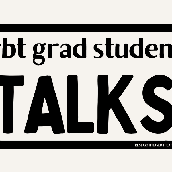 Lunch time talks for grad students working with RbT. Image with text that reads "RbT grad student talks, Research-based Theatre Lab"
